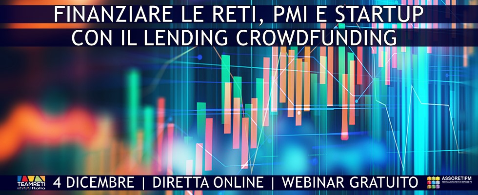 4 Dicembre Webinar gratuito Come finanziare Reti d'Impresa Pmi e Startup con il Lending Crowdfunding